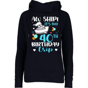 Aw Ship! ItS My 40th Birthday Trip Cruise Vacation Cruising Womens Funnel Neck Pullover Hood