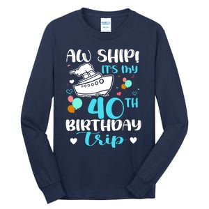 Aw Ship! ItS My 40th Birthday Trip Cruise Vacation Cruising Tall Long Sleeve T-Shirt