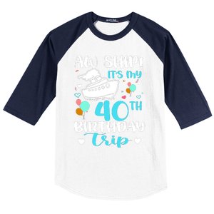 Aw Ship! ItS My 40th Birthday Trip Cruise Vacation Cruising Baseball Sleeve Shirt