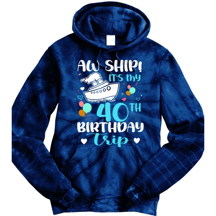 Aw Ship! ItS My 40th Birthday Trip Cruise Vacation Cruising Tie Dye Hoodie