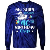 Aw Ship! ItS My 40th Birthday Trip Cruise Vacation Cruising Tie-Dye Long Sleeve Shirt