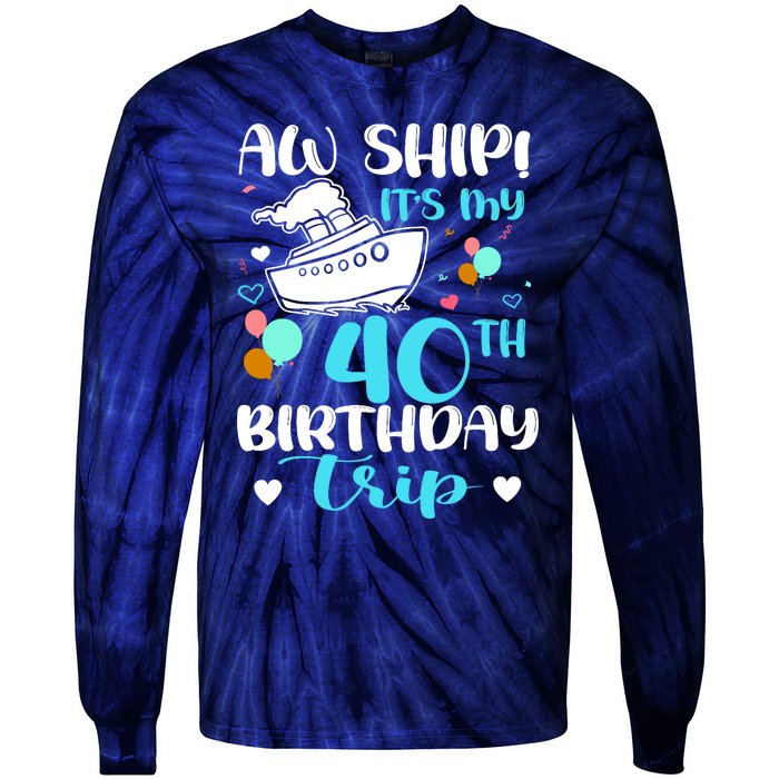 Aw Ship! ItS My 40th Birthday Trip Cruise Vacation Cruising Tie-Dye Long Sleeve Shirt