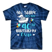 Aw Ship! ItS My 40th Birthday Trip Cruise Vacation Cruising Tie-Dye T-Shirt