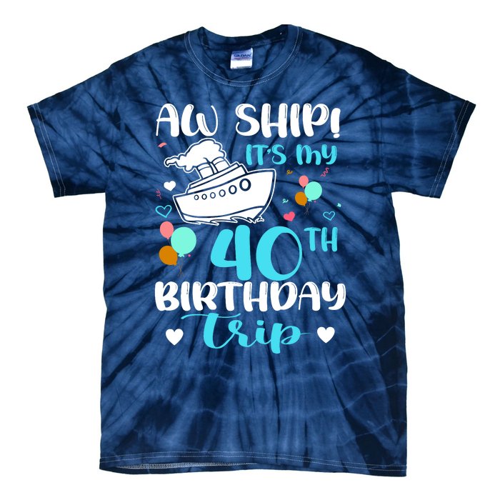 Aw Ship! ItS My 40th Birthday Trip Cruise Vacation Cruising Tie-Dye T-Shirt