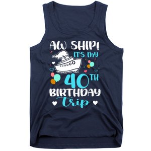 Aw Ship! ItS My 40th Birthday Trip Cruise Vacation Cruising Tank Top