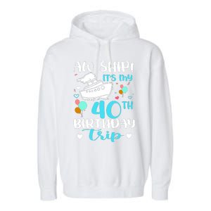 Aw Ship! ItS My 40th Birthday Trip Cruise Vacation Cruising Garment-Dyed Fleece Hoodie