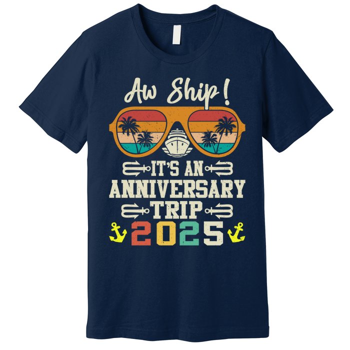 Aw Ship ItS An Anniversary Trip 2025 Couple Matching Cruise Premium T-Shirt