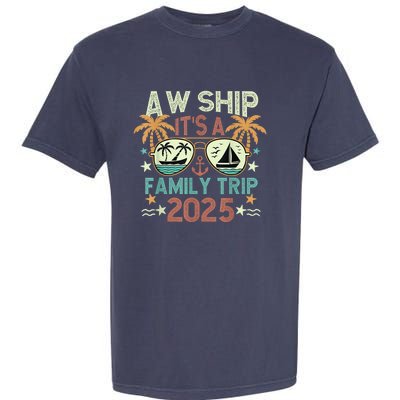 Aw Ship ItS Family Trip 2025 Cruise Vacation Cruising Ship Garment-Dyed Heavyweight T-Shirt