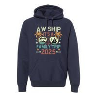 Aw Ship ItS Family Trip 2025 Cruise Vacation Cruising Ship Premium Hoodie