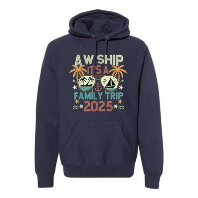 Aw Ship ItS Family Trip 2025 Cruise Vacation Cruising Ship Premium Hoodie