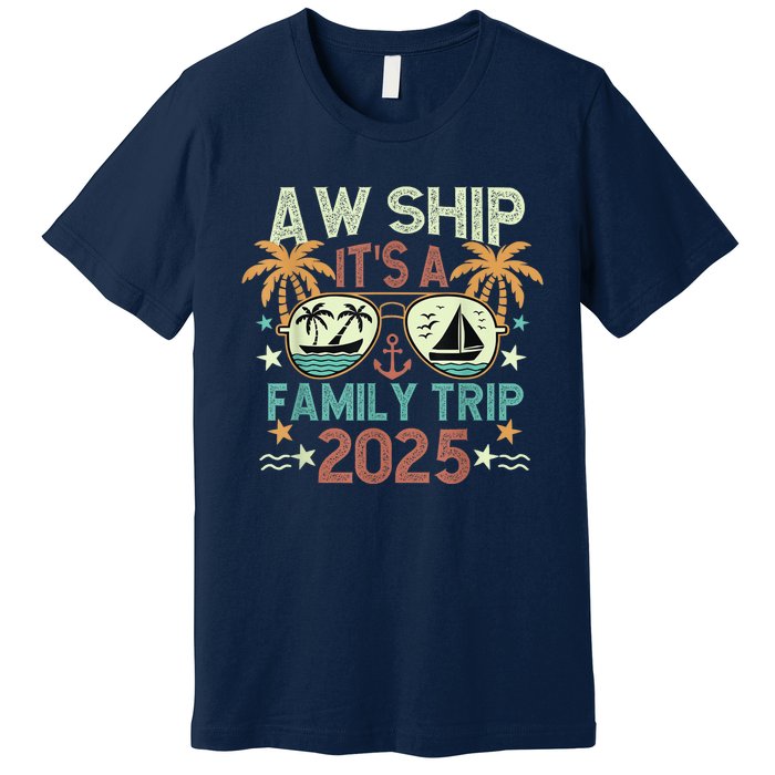 Aw Ship ItS Family Trip 2025 Cruise Vacation Cruising Ship Premium T-Shirt