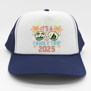 Aw Ship ItS Family Trip 2025 Cruise Vacation Cruising Ship Trucker Hat