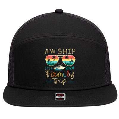 Aw Ship ItS A Family Trip Matching Family Group Cruise Great Gift 7 Panel Mesh Trucker Snapback Hat