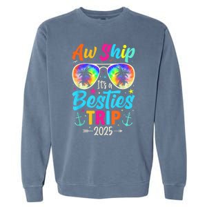 Aw Ship It’S A Besties Trip 2025 Friends Vacay Cruise 2025 Garment-Dyed Sweatshirt