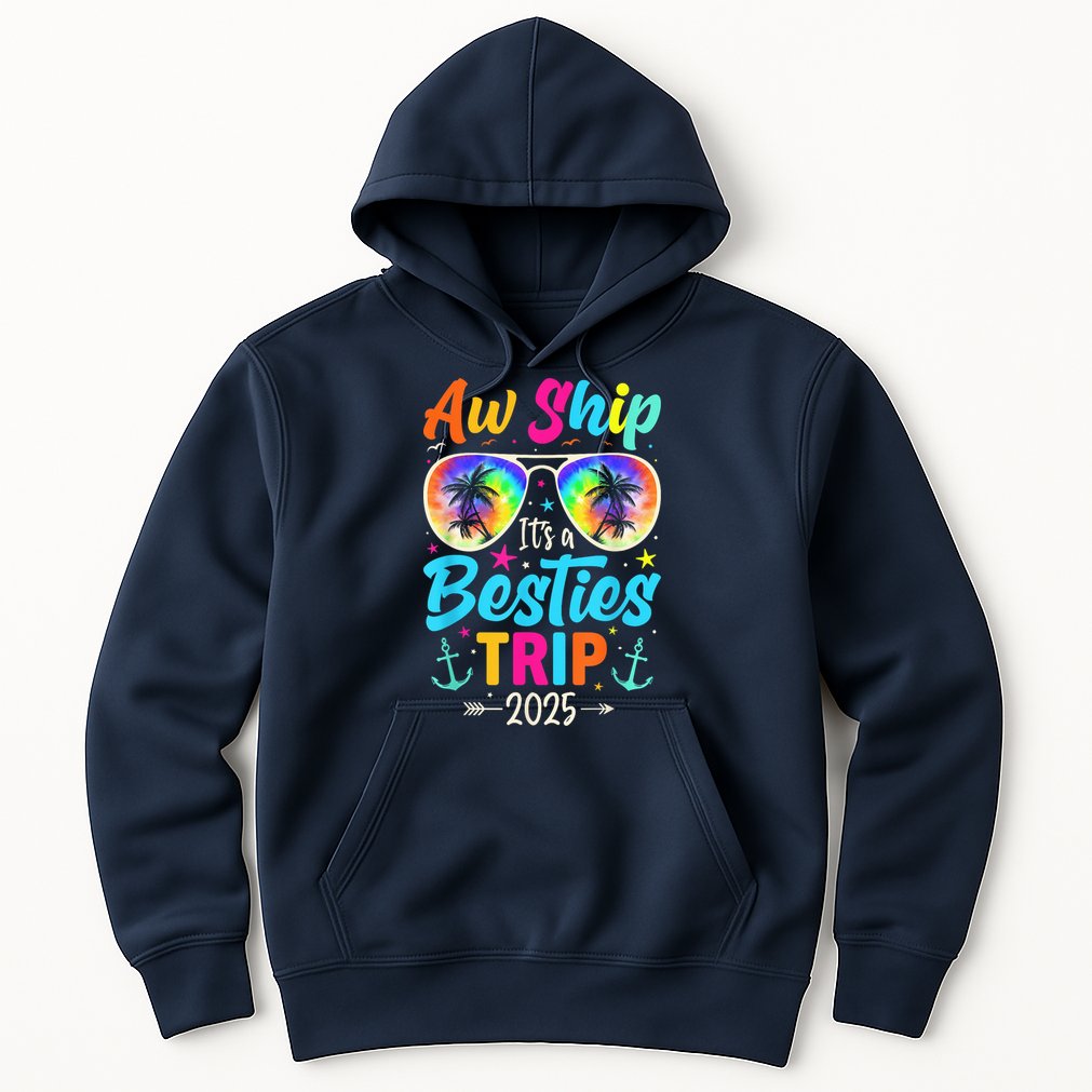 Aw Ship It’S A Besties Trip 2025 Friends Vacay Cruise 2025 Hoodie