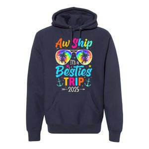 Aw Ship It’S A Besties Trip 2025 Friends Vacay Cruise 2025 Premium Hoodie