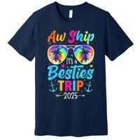 Aw Ship It’S A Besties Trip 2025 Friends Vacay Cruise 2025 Premium T-Shirt