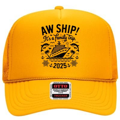 Aw Ship! ItS A Family Cruise 2025 Trip Vacation Matching High Crown Mesh Back Trucker Hat