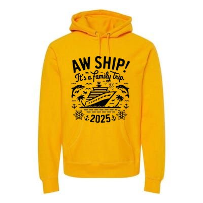 Aw Ship! ItS A Family Cruise 2025 Trip Vacation Matching Premium Hoodie