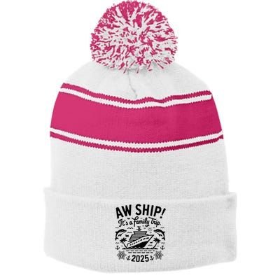 Aw Ship! ItS A Family Cruise 2025 Trip Vacation Matching Stripe Pom Pom Beanie