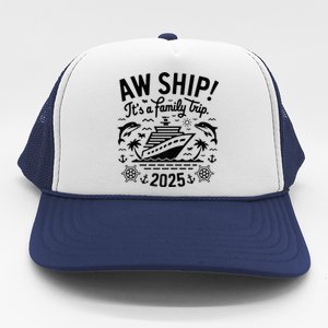 Aw Ship! ItS A Family Cruise 2025 Trip Vacation Matching Trucker Hat