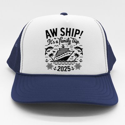 Aw Ship! ItS A Family Cruise 2025 Trip Vacation Matching Trucker Hat