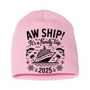 Aw Ship! ItS A Family Cruise 2025 Trip Vacation Matching Short Acrylic Beanie