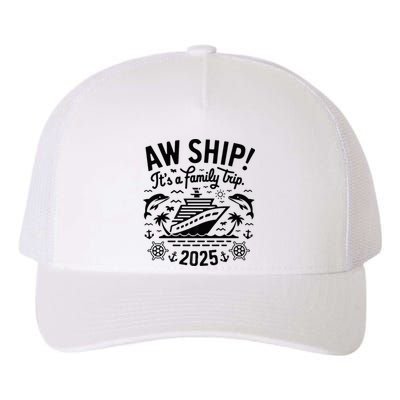 Aw Ship! ItS A Family Cruise 2025 Trip Vacation Matching Yupoong Adult 5-Panel Trucker Hat