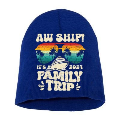 Aw Ship ItS A Family Trip 2024 Family Cruise Squad Matching Cool Gift Short Acrylic Beanie