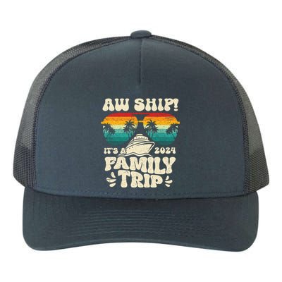 Aw Ship ItS A Family Trip 2024 Family Cruise Squad Matching Cool Gift Yupoong Adult 5-Panel Trucker Hat