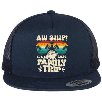 Aw Ship ItS A Family Trip 2024 Family Cruise Squad Matching Cool Gift Flat Bill Trucker Hat