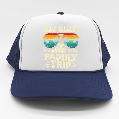 Aw Ship ItS A Family Trip 2024 Family Cruise Squad Matching Cool Gift Trucker Hat