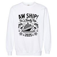 Aw Ship! ItS A Family Cruise 2025 Trip Vacation Matching Garment-Dyed Sweatshirt