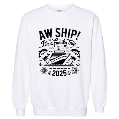 Aw Ship! ItS A Family Cruise 2025 Trip Vacation Matching Garment-Dyed Sweatshirt