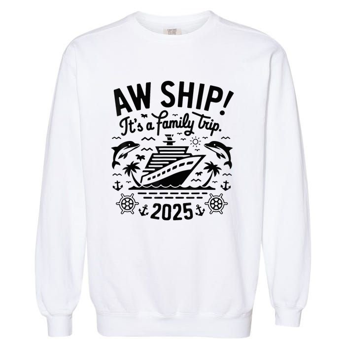 Aw Ship! ItS A Family Cruise 2025 Trip Vacation Matching Garment-Dyed Sweatshirt