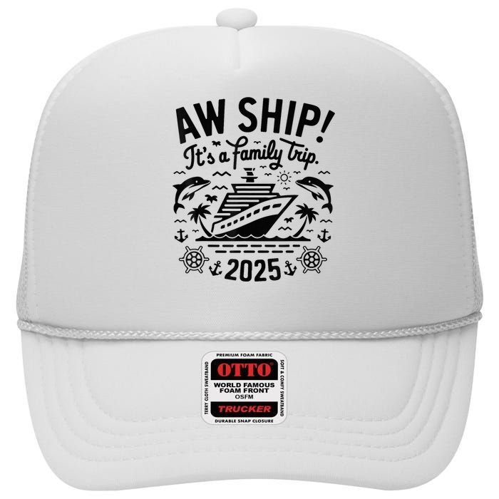 Aw Ship! ItS A Family Cruise 2025 Trip Vacation Matching High Crown Mesh Back Trucker Hat