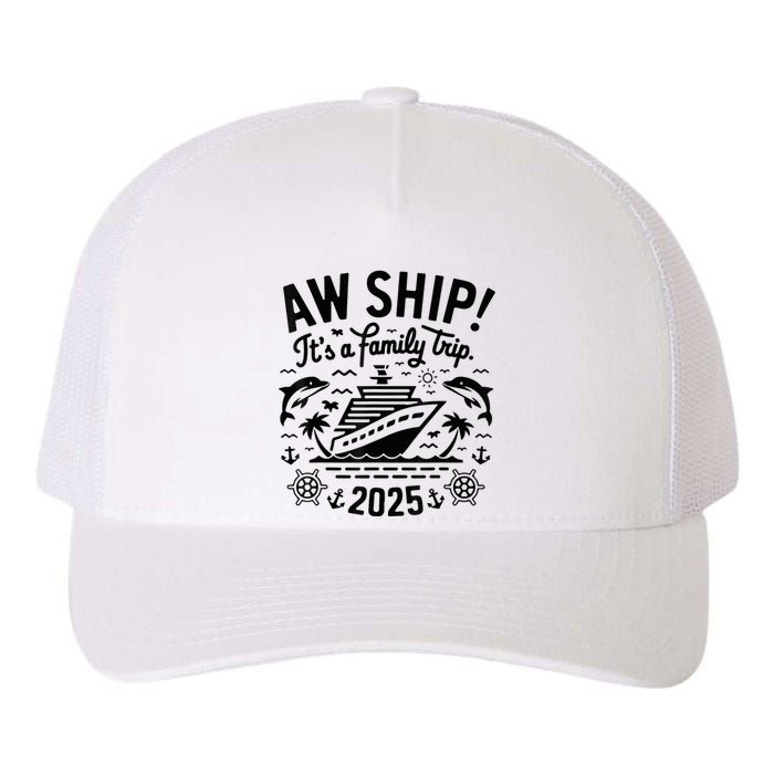 Aw Ship! ItS A Family Cruise 2025 Trip Vacation Matching Yupoong Adult 5-Panel Trucker Hat