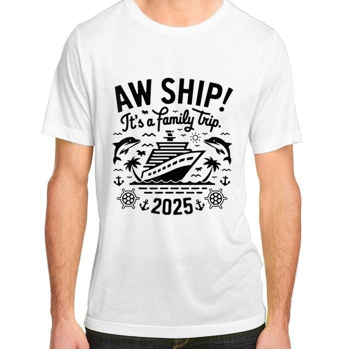 Aw Ship! ItS A Family Cruise 2025 Trip Vacation Matching Adult ChromaSoft Performance T-Shirt