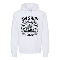 Aw Ship! ItS A Family Cruise 2025 Trip Vacation Matching Premium Hoodie