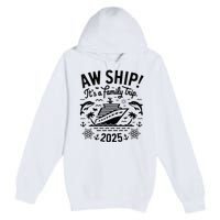 Aw Ship! ItS A Family Cruise 2025 Trip Vacation Matching Premium Pullover Hoodie