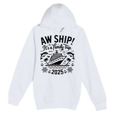 Aw Ship! ItS A Family Cruise 2025 Trip Vacation Matching Premium Pullover Hoodie