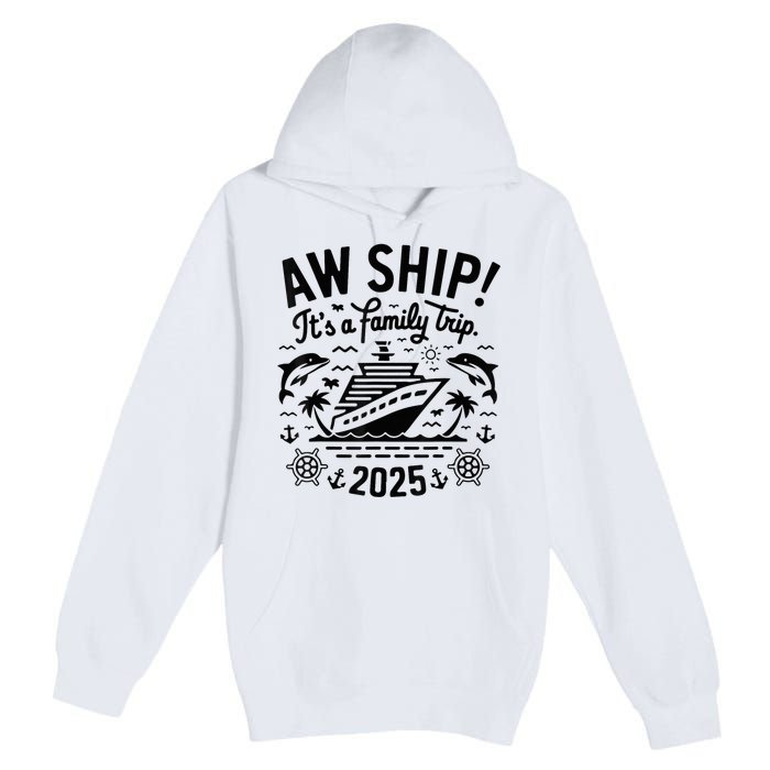 Aw Ship! ItS A Family Cruise 2025 Trip Vacation Matching Premium Pullover Hoodie