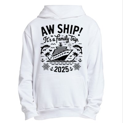 Aw Ship! ItS A Family Cruise 2025 Trip Vacation Matching Urban Pullover Hoodie