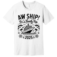 Aw Ship! ItS A Family Cruise 2025 Trip Vacation Matching Premium T-Shirt