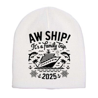 Aw Ship! ItS A Family Cruise 2025 Trip Vacation Matching Short Acrylic Beanie