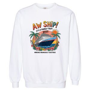 Aw Ship! ItS A Family Cruise 2025 Trip Vacation Matching Garment-Dyed Sweatshirt