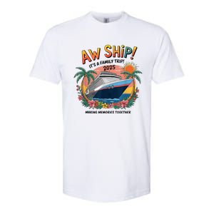 Aw Ship! ItS A Family Cruise 2025 Trip Vacation Matching Softstyle CVC T-Shirt