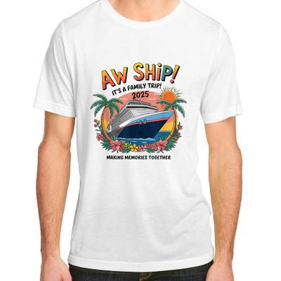 Aw Ship! ItS A Family Cruise 2025 Trip Vacation Matching Adult ChromaSoft Performance T-Shirt