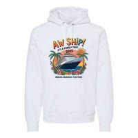 Aw Ship! ItS A Family Cruise 2025 Trip Vacation Matching Premium Hoodie