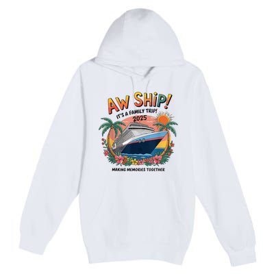 Aw Ship! ItS A Family Cruise 2025 Trip Vacation Matching Premium Pullover Hoodie